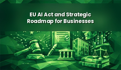 EU AI Act Strategic Roadmap for Businesses