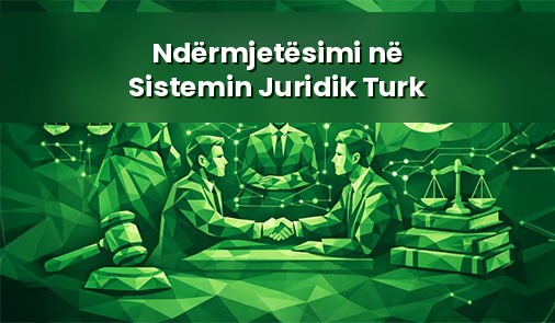Ndërmjetësimi në Sistemin Juridik Turk